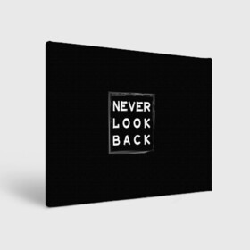 Холст прямоугольный с принтом Никогда не оглядывайся назад , 100% ПВХ |  | never look back | английский | настроение | позитив | совет | цитата