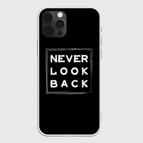 Чехол для iPhone 12 Pro с принтом Никогда не оглядывайся назад , силикон | область печати: задняя сторона чехла, без боковых панелей | never look back | английский | настроение | позитив | совет | цитата