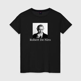 Женская футболка хлопок с принтом Robert Anthony De Niro , 100% хлопок | прямой крой, круглый вырез горловины, длина до линии бедер, слегка спущенное плечо | robert anthony de niro | американский актёр | продюсер | режиссёр | роберт де ниро