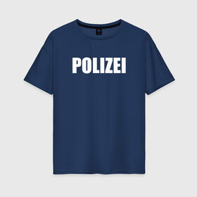 Женская футболка хлопок Oversize с принтом POLIZEI Полиция Надпись Белая , 100% хлопок | свободный крой, круглый ворот, спущенный рукав, длина до линии бедер
 | Тематика изображения на принте: germany | германия | копы | милиция | надпись | немецкая | сила | структуры | чб | швейцария