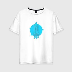 Женская футболка хлопок Oversize с принтом Ракета , 100% хлопок | свободный крой, круглый ворот, спущенный рукав, длина до линии бедер
 | rocket | ship | shuttle | space | корабль | космос | ракета | шаттл