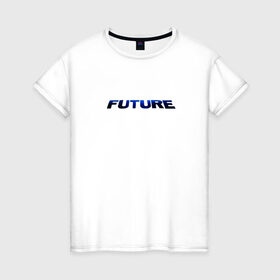 Женская футболка хлопок с принтом Будущее это ты , 100% хлопок | прямой крой, круглый вырез горловины, длина до линии бедер, слегка спущенное плечо | future | text | будущее | надпись | настоящее | прошлое