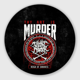 Коврик для мышки круглый с принтом Thy Art Is Murder , резина и полиэстер | круглая форма, изображение наносится на всю лицевую часть | death metal | deathcore | thy art is murder | группы | дэткор | метал | музыка | рок