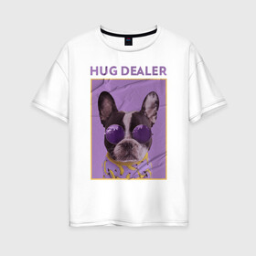 Женская футболка хлопок Oversize с принтом Hug Dealer.Дилер объятий , 100% хлопок | свободный крой, круглый ворот, спущенный рукав, длина до линии бедер
 | dealer | hug | hug dealer | дилер | дилер объятий | собака | французский бульдог