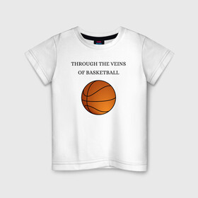 Детская футболка хлопок с принтом По венам баскетбол  , 100% хлопок | круглый вырез горловины, полуприлегающий силуэт, длина до линии бедер | basketball | veins | баскетбол | мяч | по венам