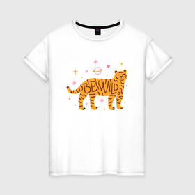 Женская футболка хлопок с принтом Be Wild , 100% хлопок | прямой крой, круглый вырез горловины, длина до линии бедер, слегка спущенное плечо | 2022 | animal | cat | lion | tiger | год тигра | животные | зверь | зубы | кот | кошка | лев | охотник | полосатый | природа | тигр | тигренок | тигрица | хищник