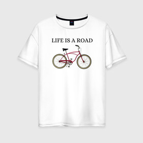 Женская футболка хлопок Oversize с принтом Велосипед , 100% хлопок | свободный крой, круглый ворот, спущенный рукав, длина до линии бедер
 | bike | life | road | велосипед | дорога | жизнь