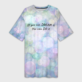 Платье-футболка 3D с принтом Не мечтай  делай ,  |  | далекие мечты | зелёный | магия | мечта | мотивация | мотивирующий текст | надпись | неон | пастель | паттерн | разноцветные шары | розовый | синий | сон | текст | узор | фиолетовый