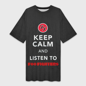 Платье-футболка 3D с принтом KEEP CALM AND LISTEN TO FOO FIGHTERS ,  |  | ff | foo fighters | альтернативный | группа | дэйв грол | крис шифлетт | метал | музыка | надпись | нэйт мендел | постгранж | пэт смир | рок | тейлор хокинс | фу файтерс | фф | хард | хардрок