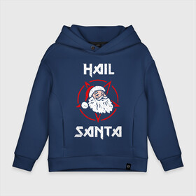 Детское худи Oversize хлопок с принтом Hail Santa , френч-терри — 70% хлопок, 30% полиэстер. Мягкий теплый начес внутри —100% хлопок | боковые карманы, эластичные манжеты и нижняя кромка, капюшон на магнитной кнопке | art | christmas | new year | santa | santa claus | sign | star | арт | звезда | знак | новый год | рождество | санта | санта клаус