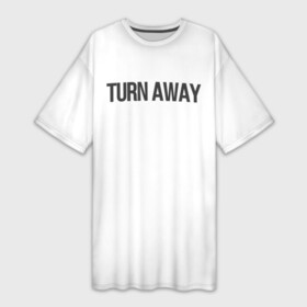 Платье-футболка 3D с принтом TURN AWAY ,  |  | turn away | молодежь | надпись | надпись на английском | не смотри | отвернись