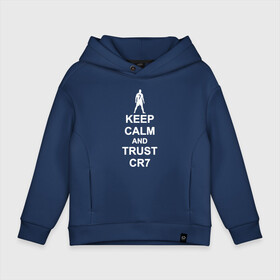 Детское худи Oversize хлопок с принтом KEEP CALM AND TRUST CR7 , френч-терри — 70% хлопок, 30% полиэстер. Мягкий теплый начес внутри —100% хлопок | боковые карманы, эластичные манжеты и нижняя кромка, капюшон на магнитной кнопке | Тематика изображения на принте: 7 | champions | cr7 | cristiano ronaldo | fifa | football | football club | juventus | soccer | uefa | игра | криштиану роналду | лига чемпионов | реал мадрид | сборная португалии | спорт | уефа | фифа | фк | футбол | футбол