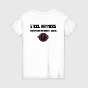 Женская футболка хлопок с принтом STEEL HAMMERS , 100% хлопок | прямой крой, круглый вырез горловины, длина до линии бедер, слегка спущенное плечо | american | football | hammers | new | steel | американский футбол | регби | футбол
