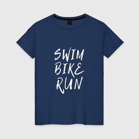 Женская футболка хлопок с принтом SWIM BIKE RUN , 100% хлопок | прямой крой, круглый вырез горловины, длина до линии бедер, слегка спущенное плечо | bike | run | running | swim | бег | велоспорт | выносливость | плавание | триатлон | цикличные