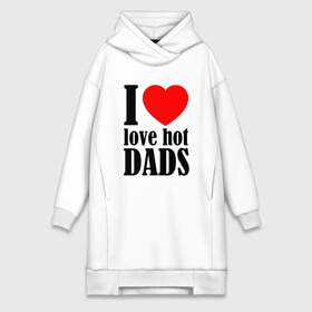 Платье-худи хлопок с принтом I LOVE HOT DADS ,  |  | dads | fazher | i love hot dads | love | в прикол | в топ | для друга | как у всех | любовь | папа | папик | прикол | рекомендации