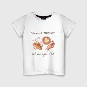 Детская футболка хлопок с принтом too much monday , 100% хлопок | круглый вырез горловины, полуприлегающий силуэт, длина до линии бедер | круассан | мало чая | отдых | понедельник | работа | уют | чай