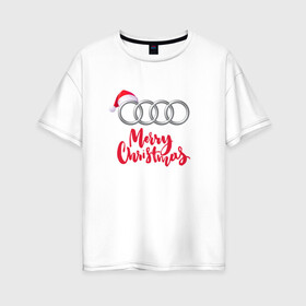 Женская футболка хлопок Oversize с принтом AUDI MERRY CHRISTMAS , 100% хлопок | свободный крой, круглый ворот, спущенный рукав, длина до линии бедер
 | audi | auto | autosport | perfomance | quattro | rs | sport | авто | авто спорт | автомобиль | автомобильные | автоспорт | ауди | кватро | марка | машины | перфоманс | рс | спорт