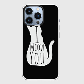 Чехол для iPhone 13 Pro с принтом I Meow You | I love you ,  |  | black | black and white | cat | i | love | meow | white | you | белый | кот | кошка | люблю | тебя | черно белый | черный | я