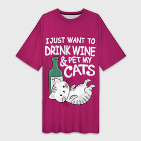 Платье-футболка 3D с принтом I just want to drink wine and pet my cats ,  |  | bottle | cat | i just want to drink | kitten | lies | wine | wine and pet my cats | бутылка | вино | и погладить своих кошек | кот | котёнок | лежит | я просто хочу выпить вина