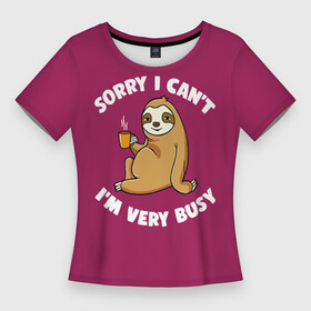 Женская футболка 3D Slim с принтом Sorry I cant, Im very busy ,  |  | coffee | drinking from mug | i cant | im very busy | sitting by a tree | sloth | sorry | tea | кофе | ленивец | пьёт из кружки | сидит у дерева | сожалею | чай | я не могу | я очень занят
