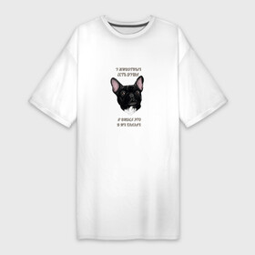 Платье-футболка хлопок с принтом ФРАНЦУЗСКИЙ БУЛЬДОГ ,  |  | animals have a soul | dog | pet | phrase | quote | домашнее | собака | у животных есть душа | фраза | цитата