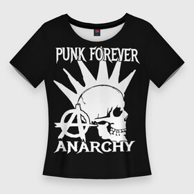 Женская футболка 3D Slim с принтом PUNK FOREVER ANARCHY ,  |  | anarchy | hard rock | metal | music | punk rock | punks not dead | rock music | rocker | rocknroll | анархия | гаражный рок | гитара | гранж | ирокез | металл | музыка | панк рок | рок музыка | рок н ролл | рокер | трэш метал | тяжелый рок