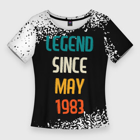 Женская футболка 3D Slim с принтом Legend Since May 1983 ,  |  | 1983 | legend | made in | may | since | ussr | бабушке | брату | год | дедушке | день | жене | краска | мае | май | маме | мужу | папе | рожден | рождения | сделано | сестре | спрей | ссср | юбилей