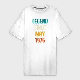 Платье-футболка хлопок с принтом Legend Since May 1976 ,  |  | 1976 | legend | made in | may | since | ussr | бабушке | брату | год | дедушке | день | жене | мае | май | маме | мужу | папе | рожден | рождения | сделано | сестре | ссср | юбилей