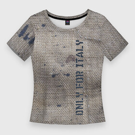 Женская футболка 3D Slim с принтом Only for Italy  Мешковина  Авангард  Hype ,  |  | fashion | hype | italy | sacking | vanguard | авангард | италия | мешковина | мода | хайп