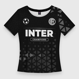 Женская футболка 3D Slim с принтом Inter Форма Champions ,  |  | club | football | inter | logo | интер | клуб | лого | мяч | символ | спорт | форма | футбол | футболист | футболисты | футбольный