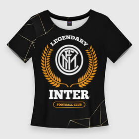 Женская футболка 3D Slim с принтом Лого Inter и надпись Legendary Football Club на темном фоне ,  |  | Тематика изображения на принте: club | football | inter | logo | звезды | интер | клуб | космос | лого | мяч | символ | спорт | футбол | футболист | футболисты | футбольный