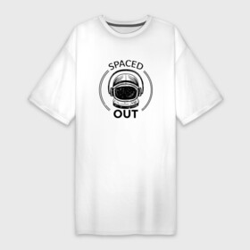 Платье-футболка хлопок с принтом Spaced Out  Кайфую ,  |  | out | space | астронавт | в угаре | в улёте | космонавт | момент когда всё замирает | надпись | под кайфом | ступор | угар | улёт | чилл | чиллю | шлем