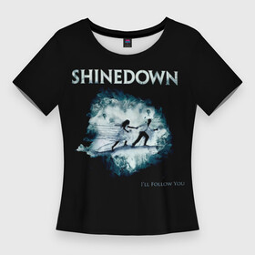 Женская футболка 3D Slim с принтом Shinedown  I ll Follow You ,  |  | brent smith | ill follow you | shinedown | брент смит | группа | музыка | рок | рок группа