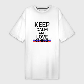 Платье-футболка хлопок с принтом Keep calm Obninsk (Обнинск) ,  |  | kal | obninsk |  калужская | город | обнинск | россия