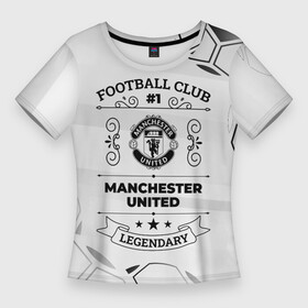 Женская футболка 3D Slim с принтом Manchester United Football Club Number 1 Legendary ,  |  | club | football | logo | manchester | manchester united | paint | united | брызги | клуб | краска | лого | манчестер | мяч | символ | спорт | футбол | футболист | футболисты | футбольный | юнайтед