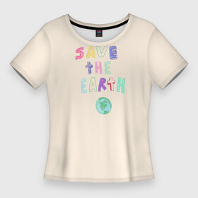 Женская футболка 3D Slim с принтом Save the earth на бежевом фоне ,  |  | earth | eco | eco friendly | planet | save earth | био | детский рисунок | загрязнения | земля | карандаш | мусор | планета | пластик | рисунок карандашом | сохранение природы | чистота | эко | эко дизайн