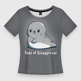 Женская футболка 3D Slim с принтом Seal of Disapproval ,  |  | seal of disapproval | водное животное | животное | зверек | зверь | знак неодобрения | милый тюлень | морской леопард | морской слон | недовольный тюлень | неодобрение | нерпа | тюленёнок | тюлень