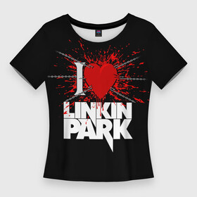 Женская футболка 3D Slim с принтом Linkin Park Сердце ,  |  | bennington | chester | chester bennington | linkin | linkin park | music | park | rock | бенингтон | линкин | линкин парк | музыка | парк | рок | честер | честер беннингтон