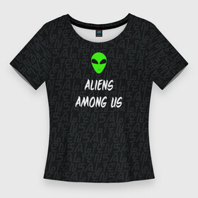 Женская футболка 3D Slim с принтом Они среди нас ,  |  | aliens | инопланетянин | нло | прикол | пришелец