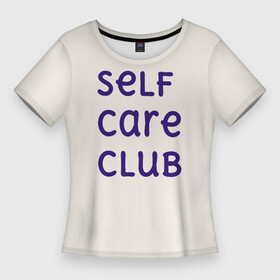 Женская футболка 3D Slim с принтом Self care club ,  |  | бежевый | бежевый фон | буквы | здоровье | плавные | плавный | синий | слова | уход за собой | цвет | яркий