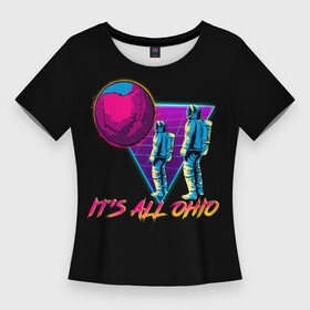 Женская футболка 3D Slim с принтом Its All Ohio ,  |  | all | astronaut | cosmonaut | door | galaxy | its | ohio | open | planet | portal | satellite | space | triangle | астронавт | галактика | дверь | космонавт | космос | неон | открытый | планета | портал | сетка | спутник | треугольник