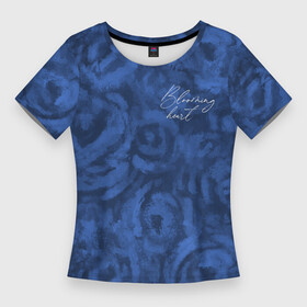 Женская футболка 3D Slim с принтом Цветущее сердце синие абстрактные розы ,  |  | абстрактный | леттеринг | надпись | розы | синий | текстура | цветущее сердце | цветы