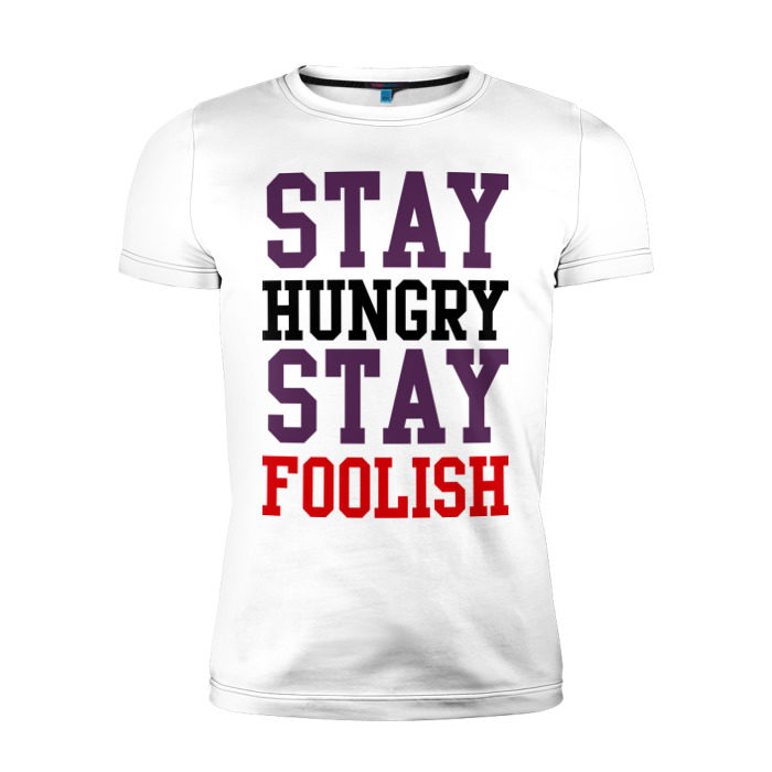 Stay hungry stay foolish. Футболка stay hungry. Футболка im hungry.