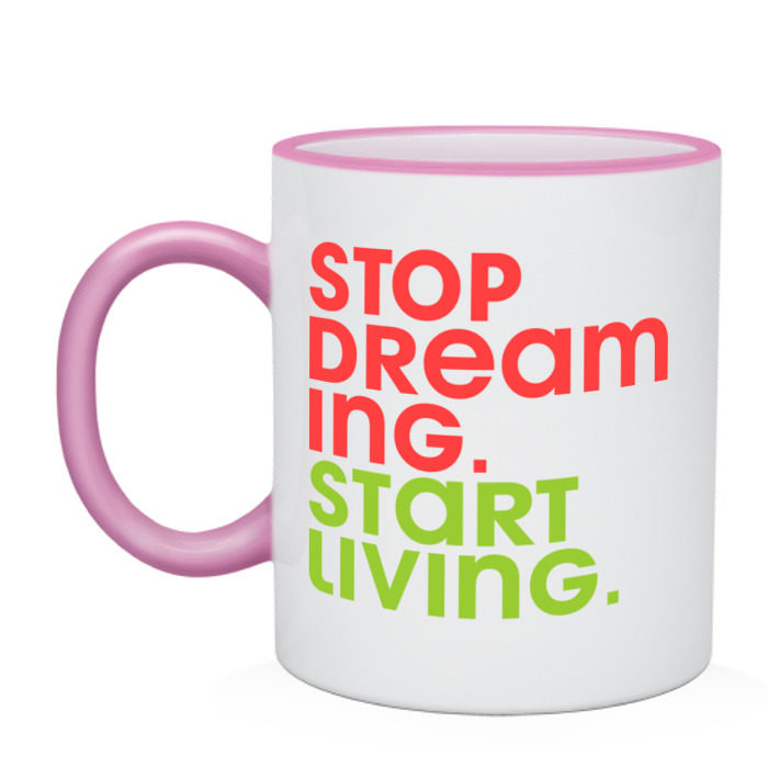 Start dream. Stop Dreaming start doing Кружка. Кружка never stop Dreams. Stop Dreaming. Stop Dreaming: start working Russian.