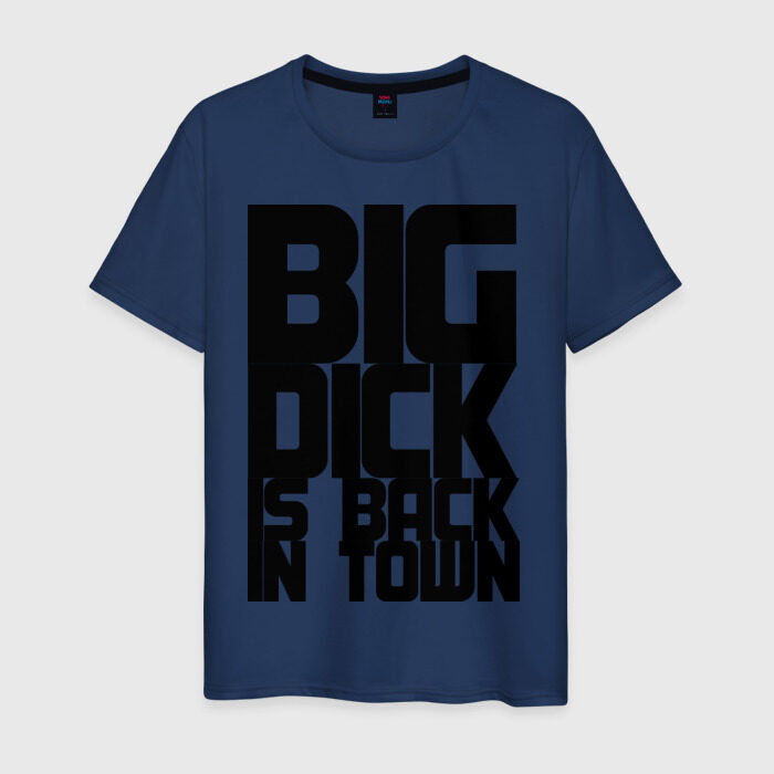 Dick is back. Футболка big dick is back in Town. Big dick back футболка. Big big Club футболка.