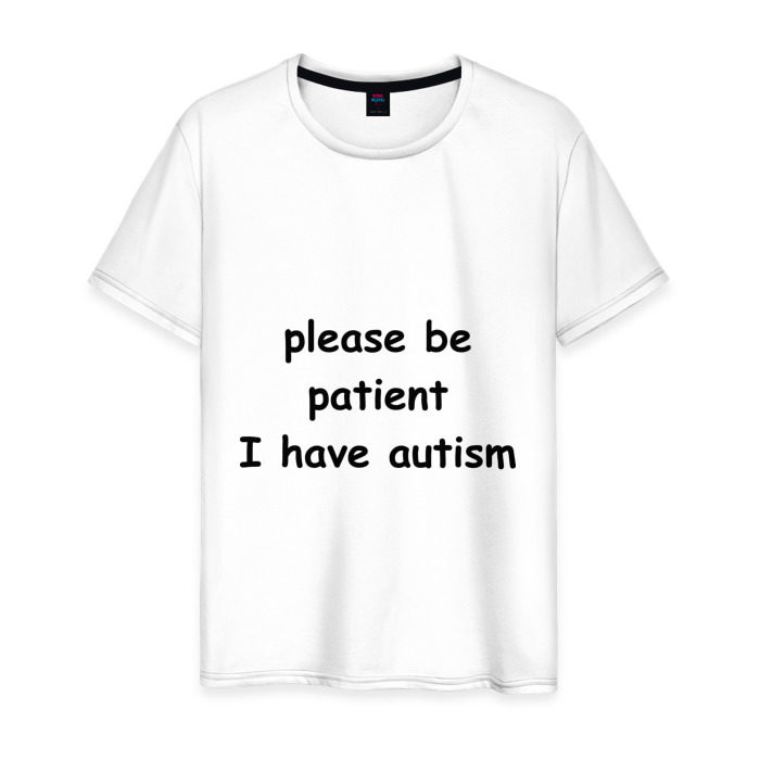 Patient перевод на русский. Be Patient i have Autism футболка. Please be Patient i have Autism футболка. Please be Patient.